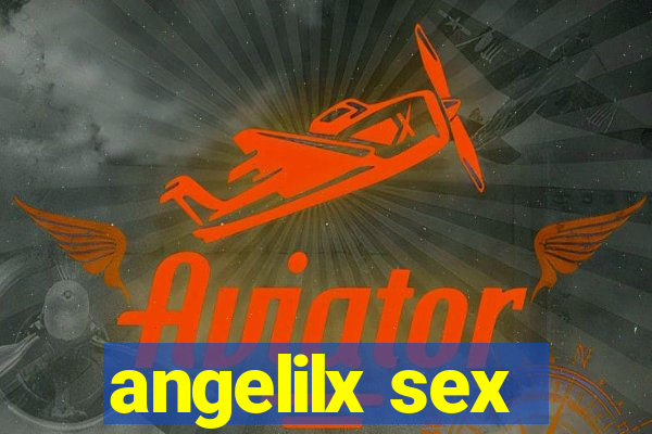 angelilx sex